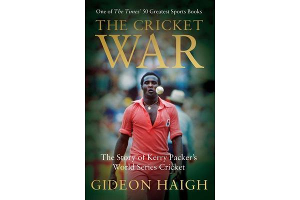 The Cricket War - The Story of Kerry Packer's World Series Cricket