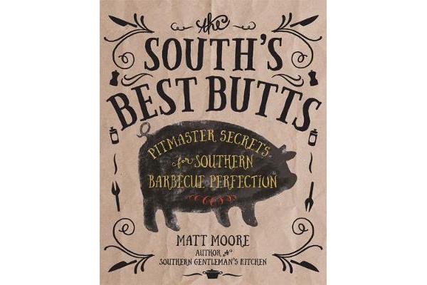 The South's Best Butts - Pitmaster Secrets for Southern Barbecue Perfection