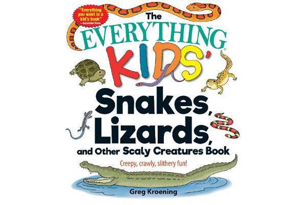 The Everything Kids' Snakes, Lizards, and Other Scaly Creatures Book - Creepy, Crawly, Slithery Fun!