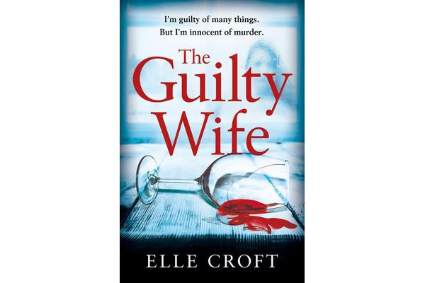 The Guilty Wife - A thrilling psychological suspense with twists and turns that grip you to the very last page