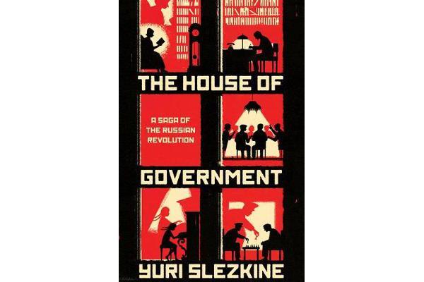 The House of Government - A Saga of the Russian Revolution