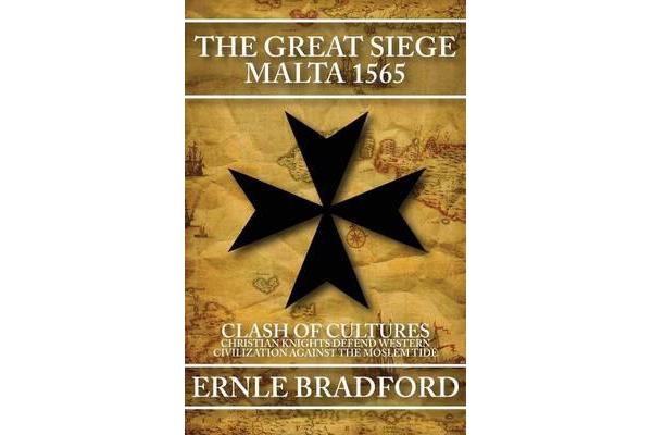 The Great Siege, Malta 1565 - Clash of Cultures: Christian Knights Defend Western Civilization Against the Moslem Tide