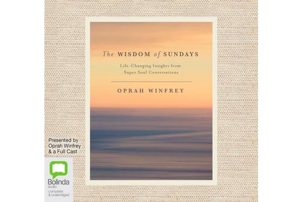 The Wisdom Of Sundays - Life-Changing Insights from Super Soul Conversations