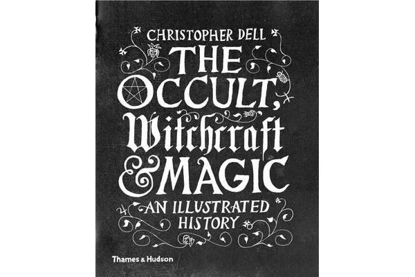 The Occult, Witchcraft & Magic - An Illustrated History