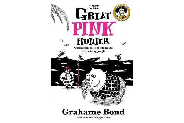 The Great Pink Hunter - Outrageous tales of life in the advertising jungle