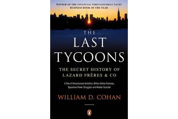 The Last Tycoons - The Secret History of Lazard Freres & Co.