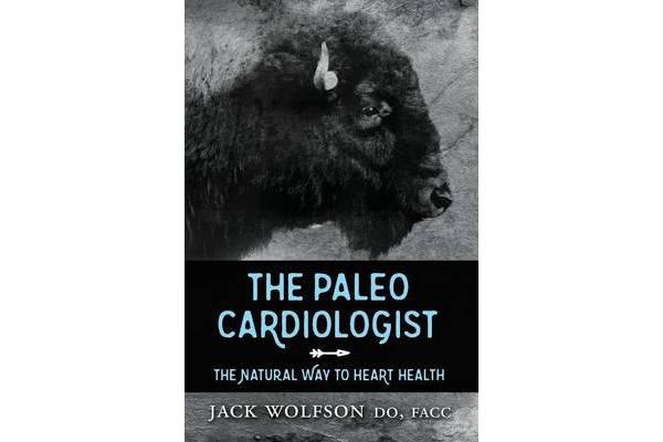 The Paleo Cardiologist - The Natural Way to Heart Health