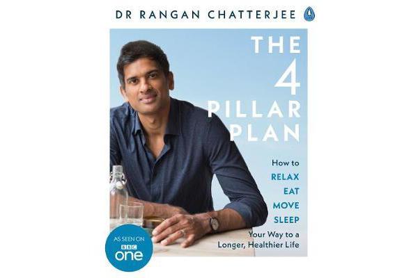 The 4 Pillar Plan - How to Relax, Eat, Move and Sleep Your Way to a Longer, Healthier Life