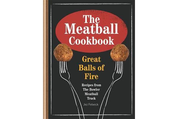 The Bowler's Meatball Cookbook - Ballsy Food. Ballsy Flavours.