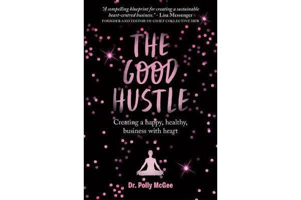 The Good Hustle - Creating a Happy, Healthy Business with Heart