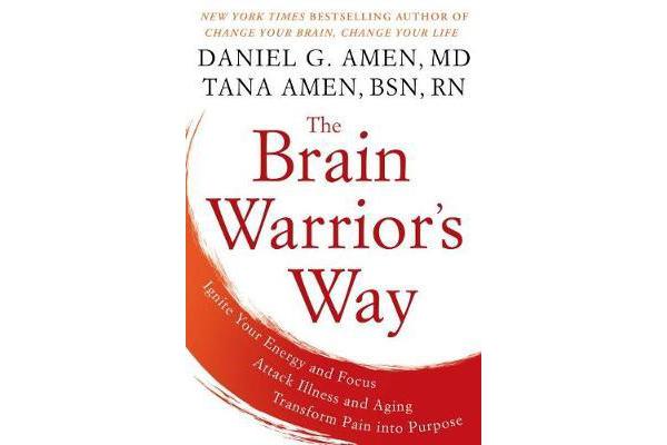 The Brain Warrior's Way - Ignite Your Energy And Focus, Attack Illness And Aging, Transform Pain Into Purpose