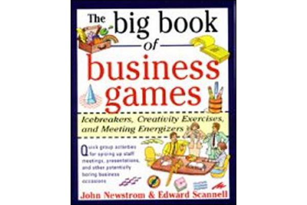 The Big Book of Business Games - Icebreakers, Creativity Exercises and Meeting Energizers