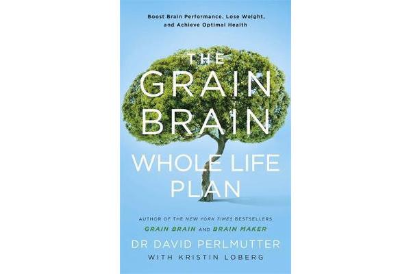 The Grain Brain Whole Life Plan - Boost Brain Performance, Lose Weight, and Achieve Optimal Health