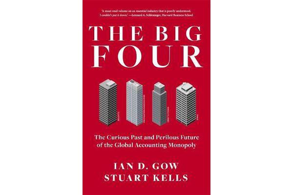 The Big Four - The Curious Past and Perilous Future of Global Accounting Monopoly