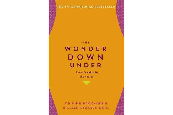 The Wonder Down Under - A User's Guide to the Vagina