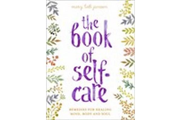 The Book of Self-Care - Remedies for Healing Mind, Body and Soul