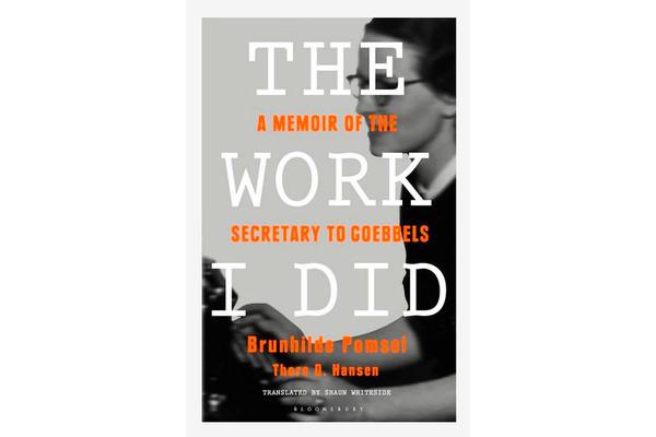 The Work I Did - A Memoir of the Secretary to Goebbels