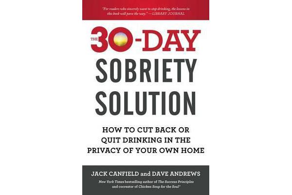 The 30-Day Sobriety Solution - How to Cut Back or Quit Drinking in the Privacy of Your Own Home