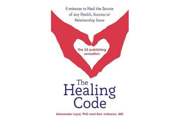 The Healing Code - 6 minutes to heal the source of your health, success or relationship issue