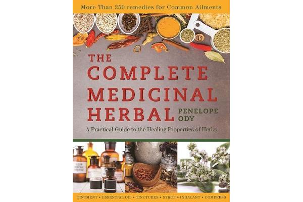 The Complete Medicinal Herbal - A Practical Guide to the Healing Properties of Herbs