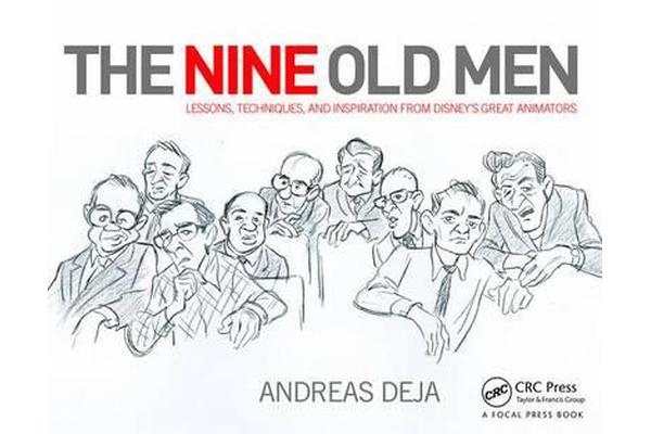 The Nine Old Men - Lessons, Techniques, and Inspiration from Disney's Great Animators