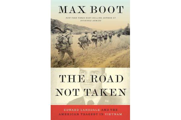 The Road Not Taken - Edward Lansdale and the American Tragedy in Vietnam