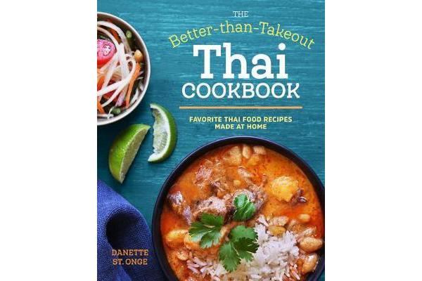 The Better Than Takeout Thai Cookbook - Favorite Thai Food Recipes Made at Home