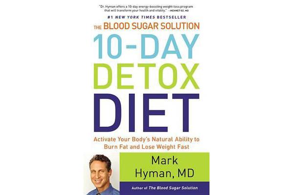 The Blood Sugar Solution 10-Day Detox Diet - Activate Your Body's Natural Ability to Burn Fat and Lose Weight Fast