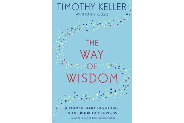 The Way of Wisdom - A Year of Daily Devotions in the Book of Proverbs (US title: God's Wisdom for Navigating Life)