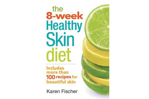 The 8-Week Healthy Skin Diet - Includes More Than 100 Recipes for Beautiful Skin