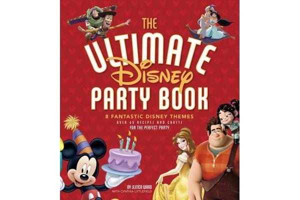 The Ultimate Disney Party Book - 8 Fantastic Disney Themes