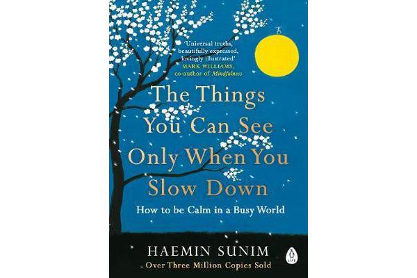 The Things You Can See Only When You Slow Down - How to be Calm in a Busy World