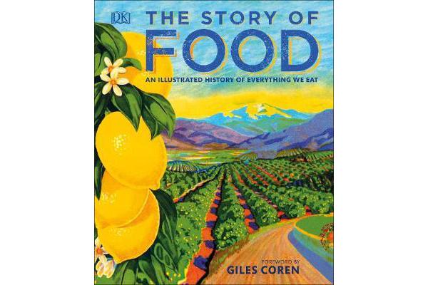 The Story of Food - An Illustrated History of Everything We Eat