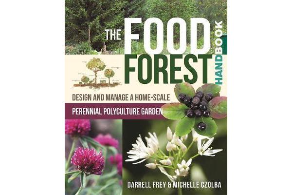 The Food Forest Handbook - Design and Manage a Home-Scale Perennial Polyculture Garden