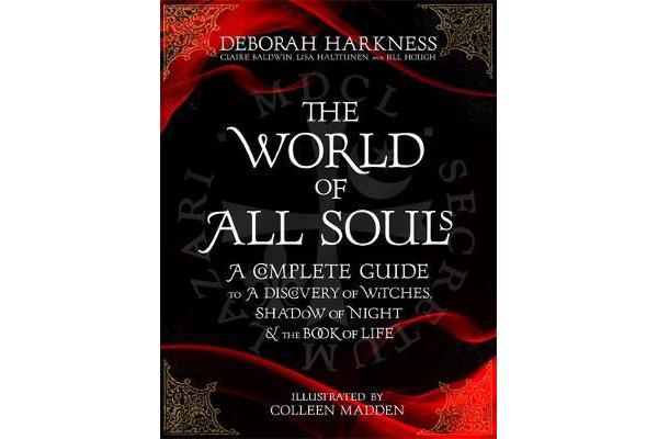 The World of All Souls - A Complete Guide to A Discovery of Witches, Shadow of Night and The Book of Life