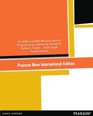 The 8088 and 8086 Microprocessors: Programming, Interfacing, Software, Hardware, and Applications (Pearson New International Edition)