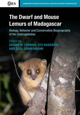 The Dwarf and Mouse Lemurs of Madagascar: Biology, Behavior and Conservation Biogeography of the Cheirogaleidae