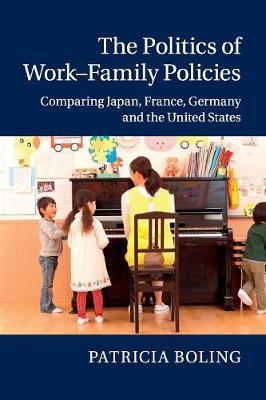 The Politics of Work-Family Policies: Comparing Japan, France, Germany and the United States