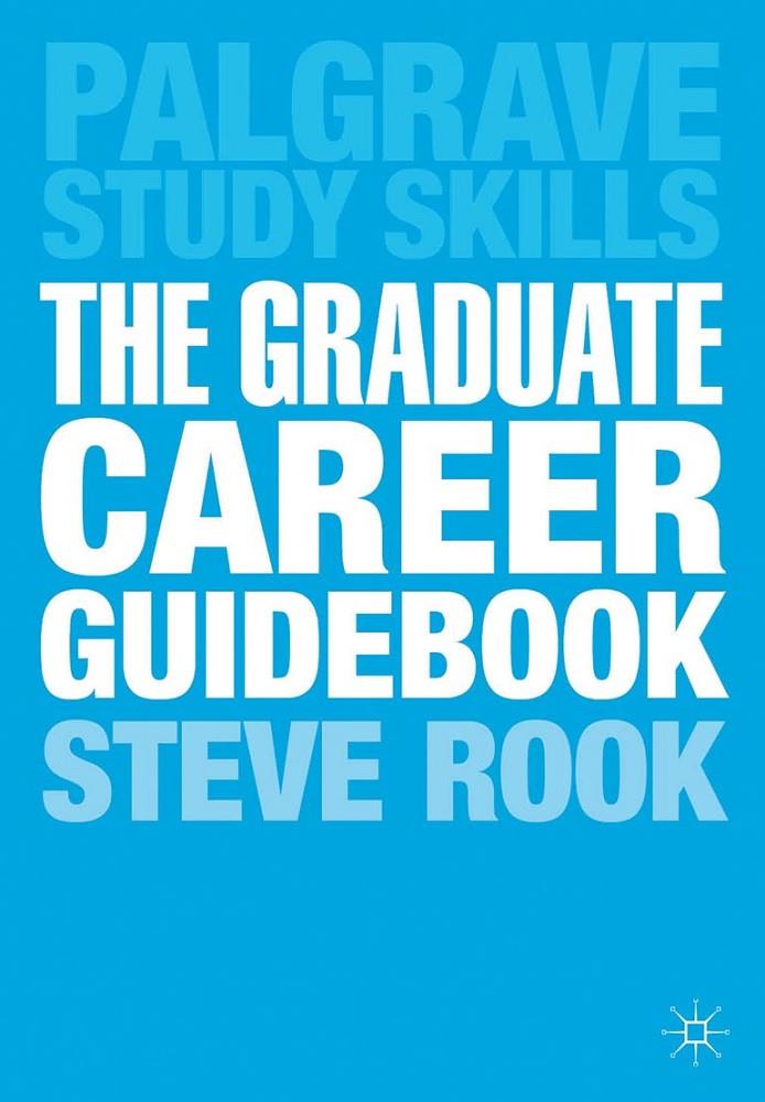 The Graduate Career Guidebook: Advice for Students and Graduates