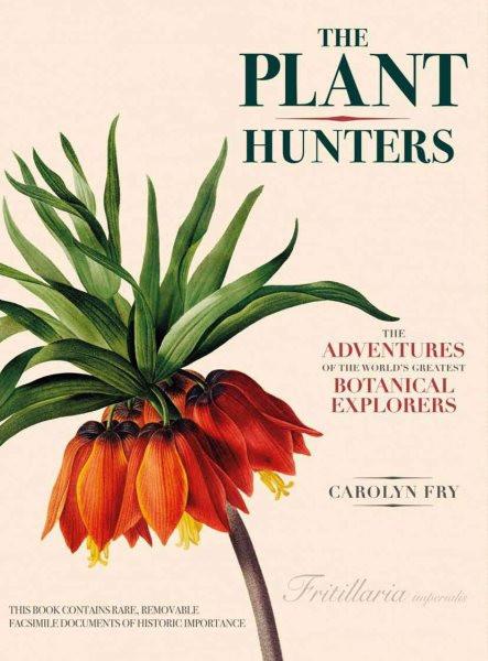 The Plant Hunters: The Adventures of the World`s