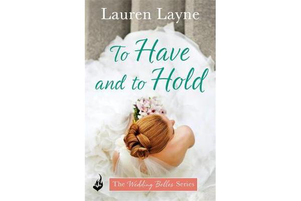 To Have And To Hold - The Wedding Belles Book 1