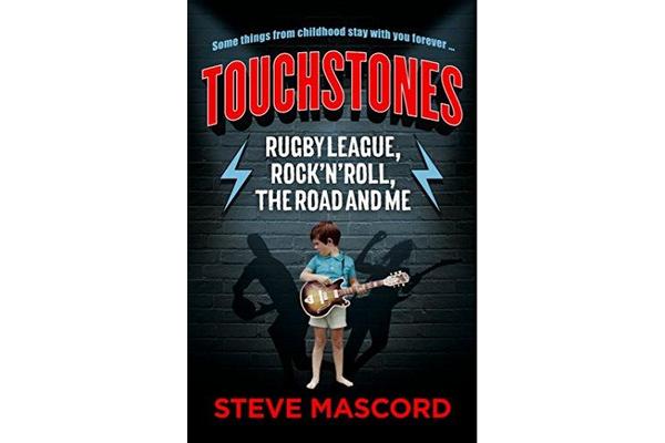 Touchstones - Rugby League, Rock 'n' Roll, The Road and Me