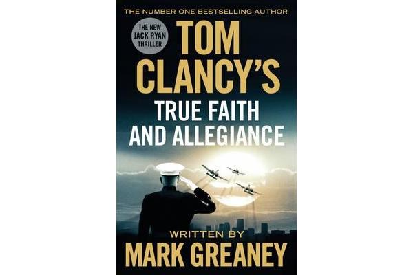 Tom Clancy's True Faith and Allegiance - INSPIRATION FOR THE THRILLING AMAZON PRIME SERIES JACK RYAN