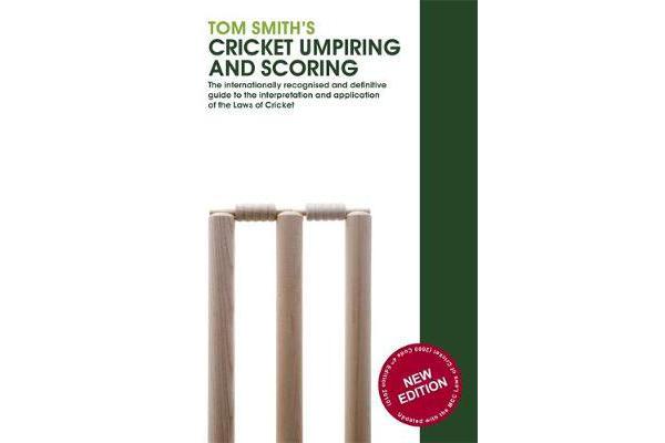 Tom Smith's Cricket Umpiring And Scoring - Laws of Cricket (2000 Code 4th Edition 2010)