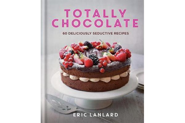 Totally Chocolate - 60 Deliciously Seductive Recipes