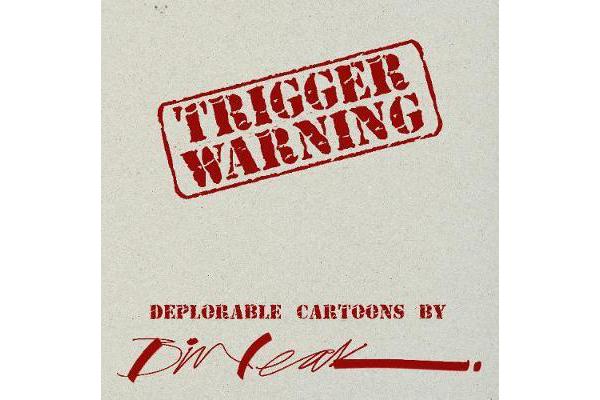 Trigger Warning - Deplorable Cartoons by Bill Leak