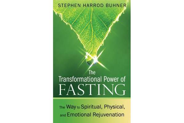 Transformational Power of Fasting - The Way to Spiritual, Physical, and Emotional Rejuvenation