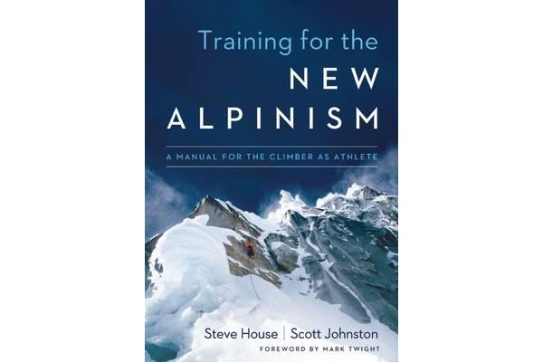 Training for the New Alpinism - A Manual for the Climber as Athlete