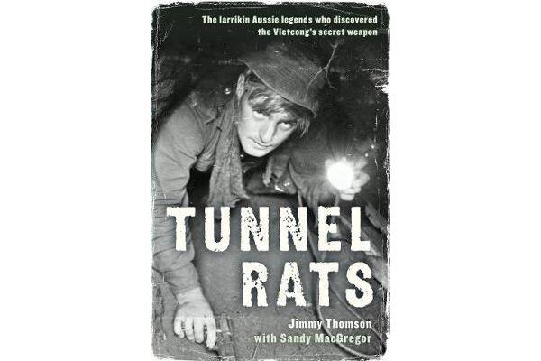 Tunnel Rats - The larrikin Aussie legends who discovered the Vietcong's secret weapon