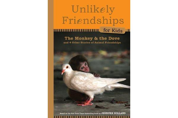 Unlikely Friendships for Kids: The Monkey & the Dove - and Four Other Stories of Animal Friendships